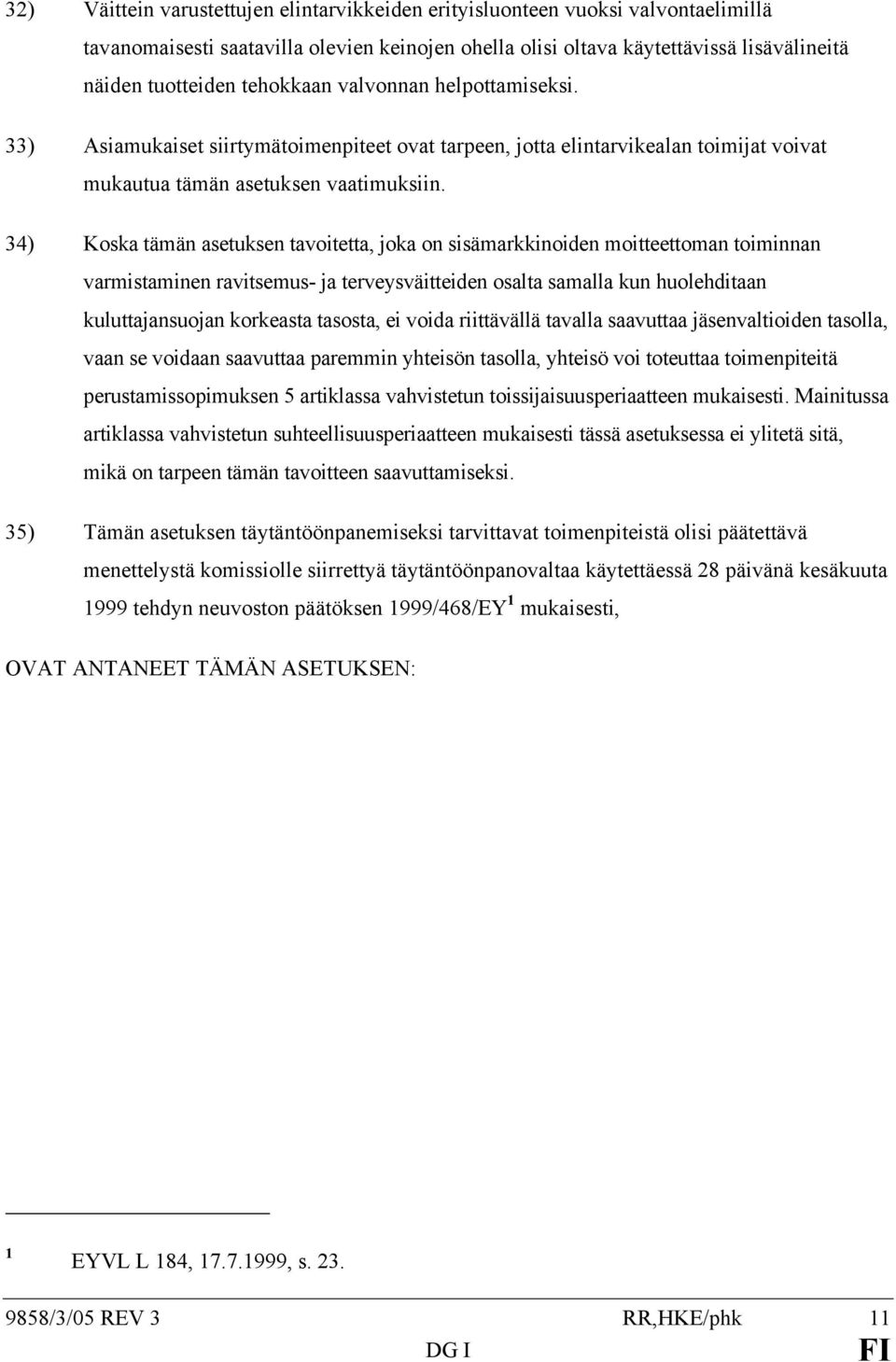 34) Koska tämän asetuksen tavoitetta, joka on sisämarkkinoiden moitteettoman toiminnan varmistaminen ravitsemus- ja terveysväitteiden osalta samalla kun huolehditaan kuluttajansuojan korkeasta