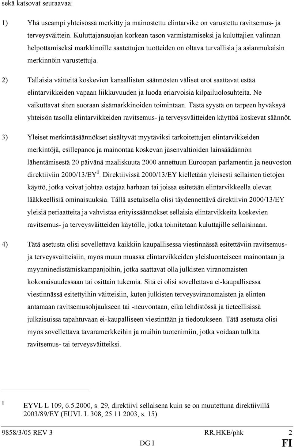 2) Tällaisia väitteitä koskevien kansallisten säännösten väliset erot saattavat estää elintarvikkeiden vapaan liikkuvuuden ja luoda eriarvoisia kilpailuolosuhteita.