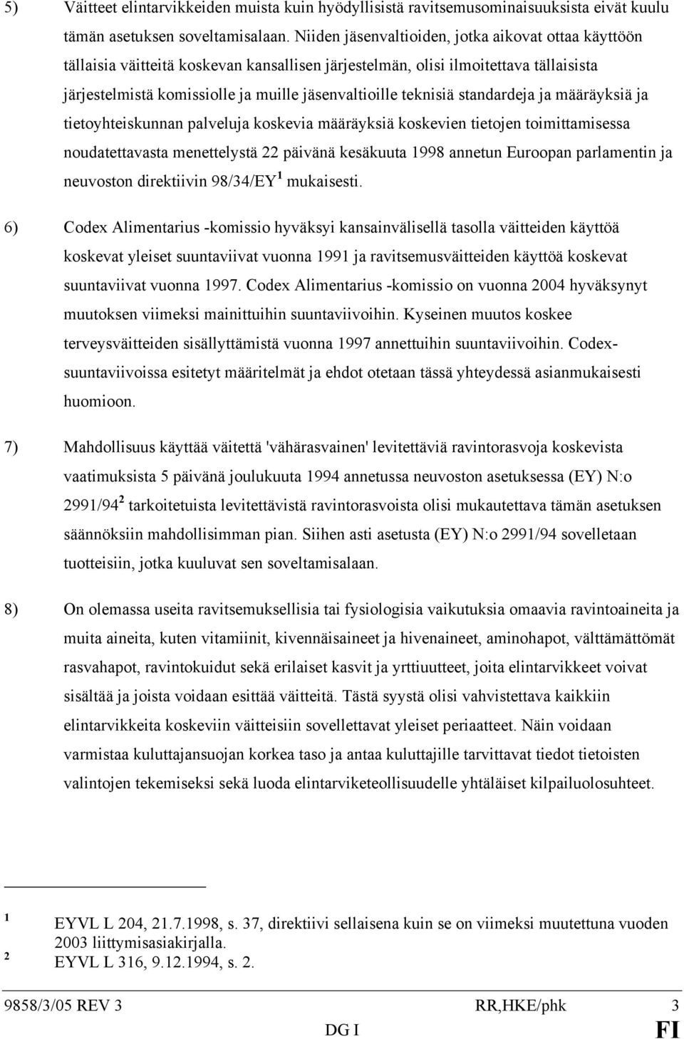 teknisiä standardeja ja määräyksiä ja tietoyhteiskunnan palveluja koskevia määräyksiä koskevien tietojen toimittamisessa noudatettavasta menettelystä 22 päivänä kesäkuuta 1998 annetun Euroopan