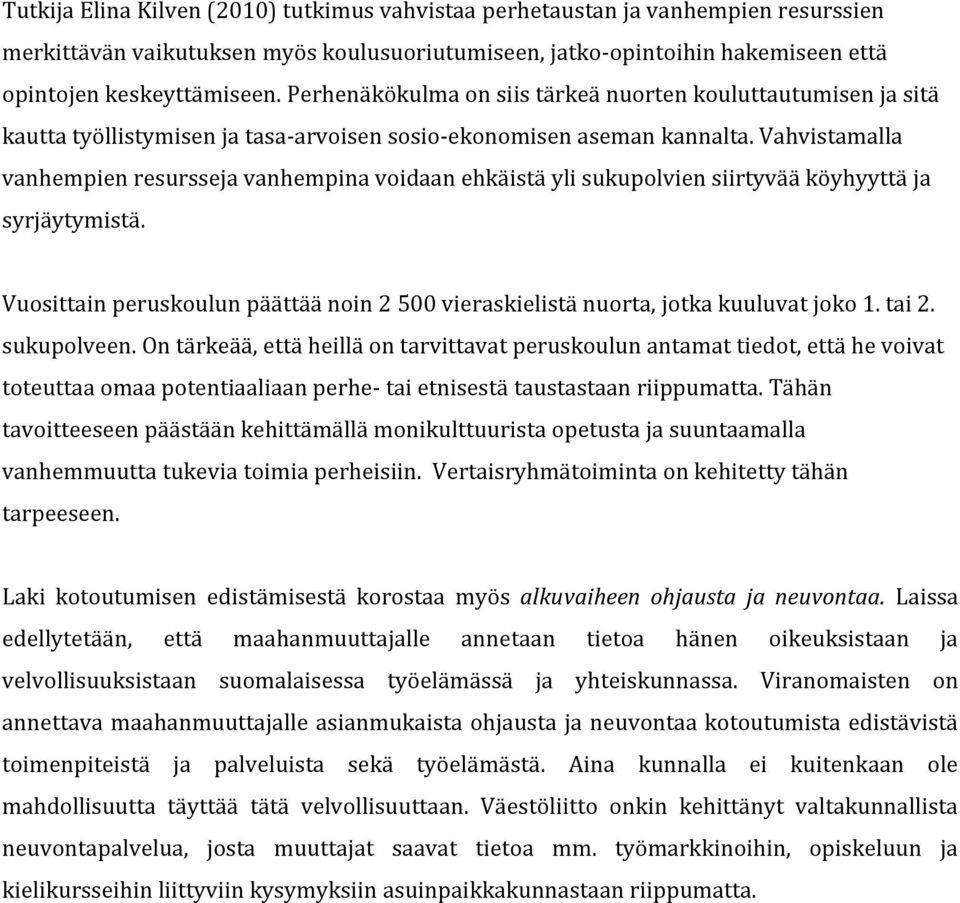 Vahvistamalla vanhempien resursseja vanhempina voidaan ehkäistä yli sukupolvien siirtyvää köyhyyttä ja syrjäytymistä.