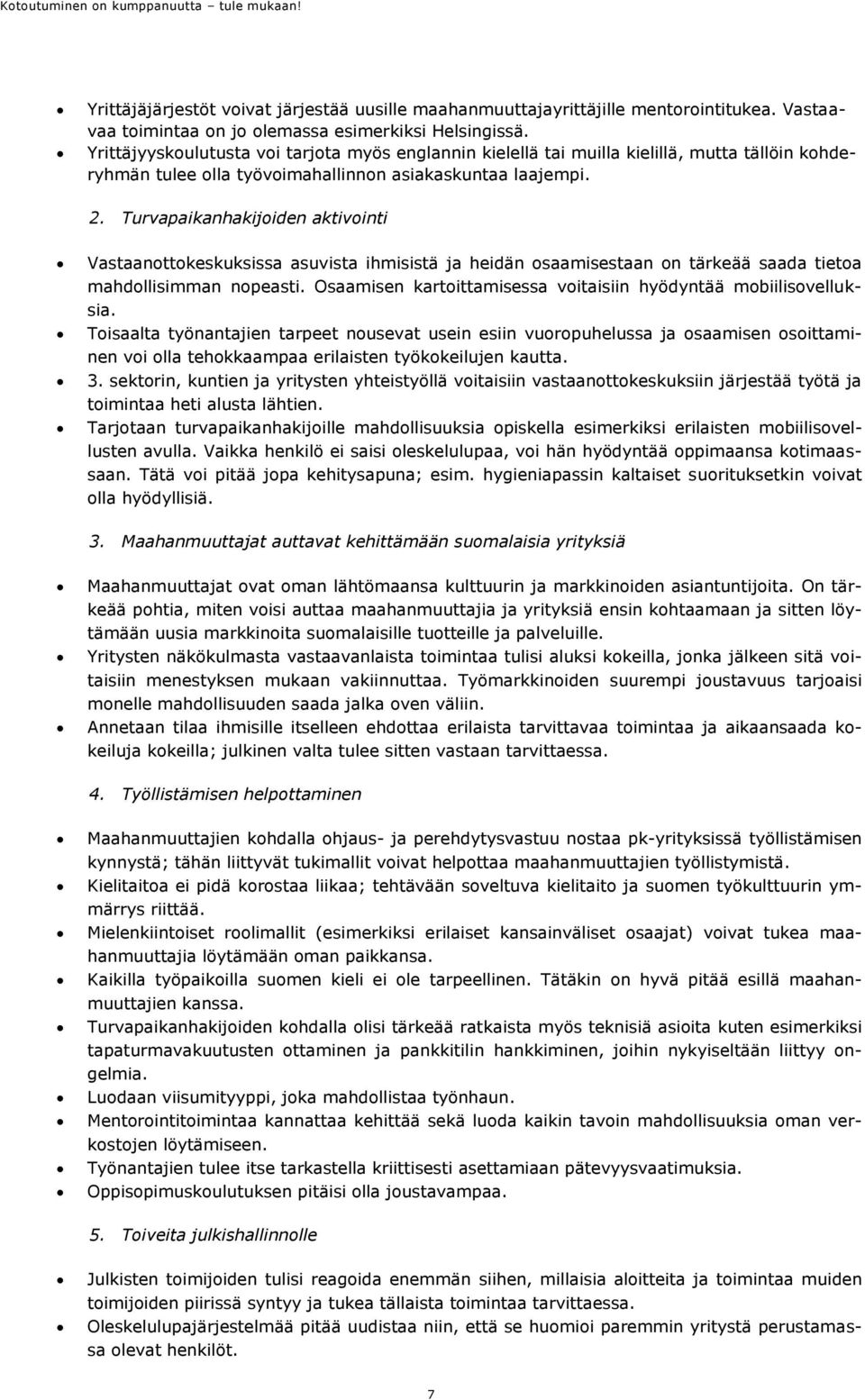 Turvapaikanhakijiden aktivinti Vastaanttkeskuksissa asuvista ihmisistä ja heidän saamisestaan n tärkeää saada tieta mahdllisimman npeasti.