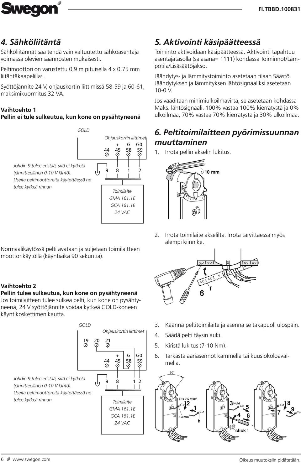 Aktivointi käsipäätteessä Toiminto aktivoidaan käsipäätteessä. Aktivointi tapahtuu asentajatasolla (salasana= 1111) kohdassa Toiminnot/Lämpötila/Lisäsäätöjakso.
