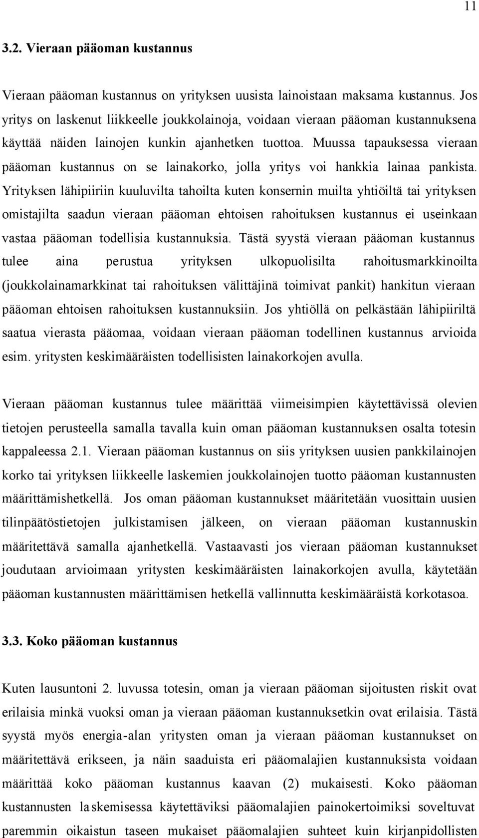 Muussa tapauksessa vieraan pääoman kustannus on se lainakorko, jolla yritys voi hankkia lainaa pankista.