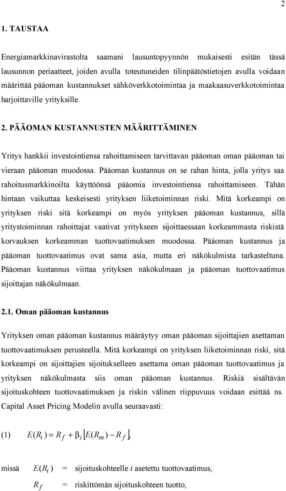 PÄÄOMAN KUSTANNUSTEN MÄÄRITTÄMINEN Yritys hankkii investointiensa rahoittamiseen tarvittavan pääoman oman pääoman tai vieraan pääoman muodossa.