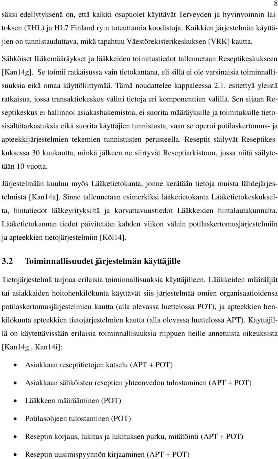 Sähköiset lääkemääräykset ja lääkkeiden toimitustiedot tallennetaan Reseptikeskukseen [Kan14g].