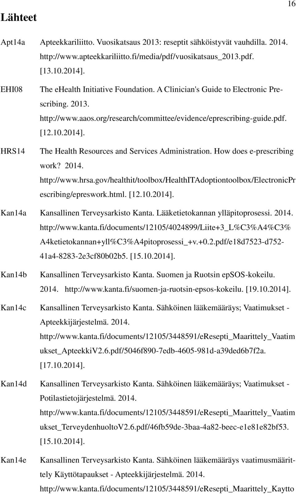 The Health Resources and Services Administration. How does e-prescribing work? 2014. http://www.hrsa.gov/healthit/toolbox/healthitadoptiontoolbox/electronicpr escribing/epreswork.html. [12.10.2014].