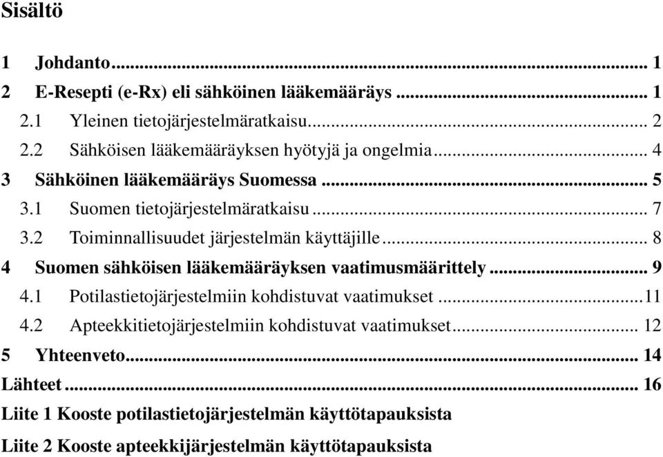 2 Toiminnallisuudet järjestelmän käyttäjille... 8 4 Suomen sähköisen lääkemääräyksen vaatimusmäärittely... 9 4.