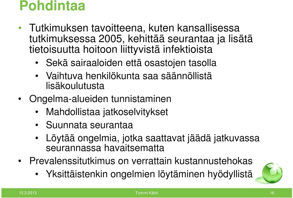 Ongelma-alueiden tunnistaminen Mahdollistaa jatkoselvitykset Suunnata seurantaa Löytää ongelmia, jotka saattavat jäädä jatkuvassa