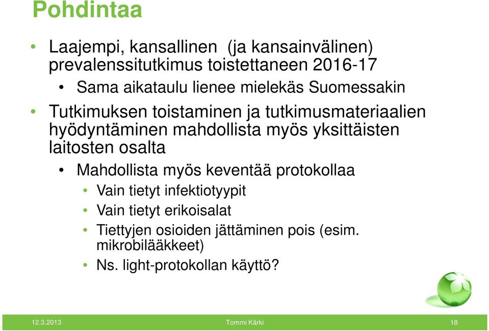 yksittäisten laitosten osalta Mahdollista myös keventää protokollaa Vain tietyt infektiotyypit Vain tietyt