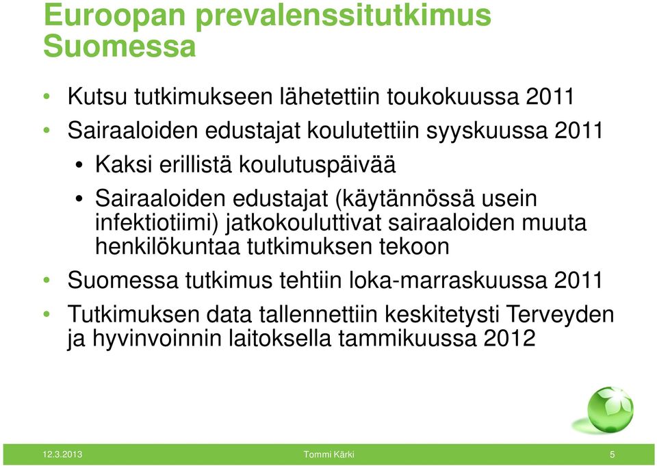 jatkokouluttivat sairaaloiden muuta henkilökuntaa tutkimuksen tekoon Suomessa tutkimus tehtiin loka-marraskuussa
