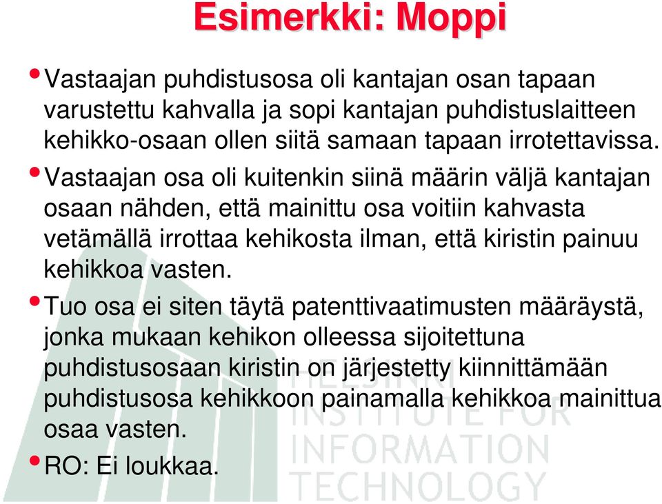 Vastaajan osa oli kuitenkin siinä määrin väljä kantajan osaan nähden, että mainittu osa voitiin kahvasta vetämällä irrottaa kehikosta ilman, että