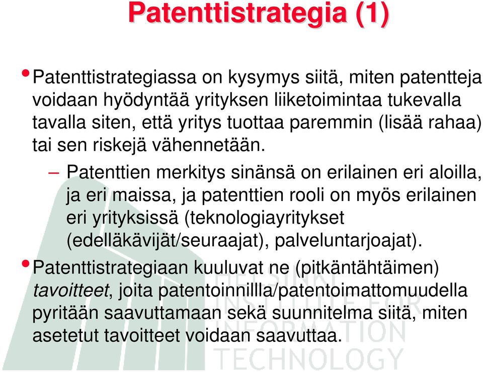 Patenttien merkitys sinänsä on erilainen eri aloilla, ja eri maissa, ja patenttien rooli on myös erilainen eri yrityksissä (teknologiayritykset