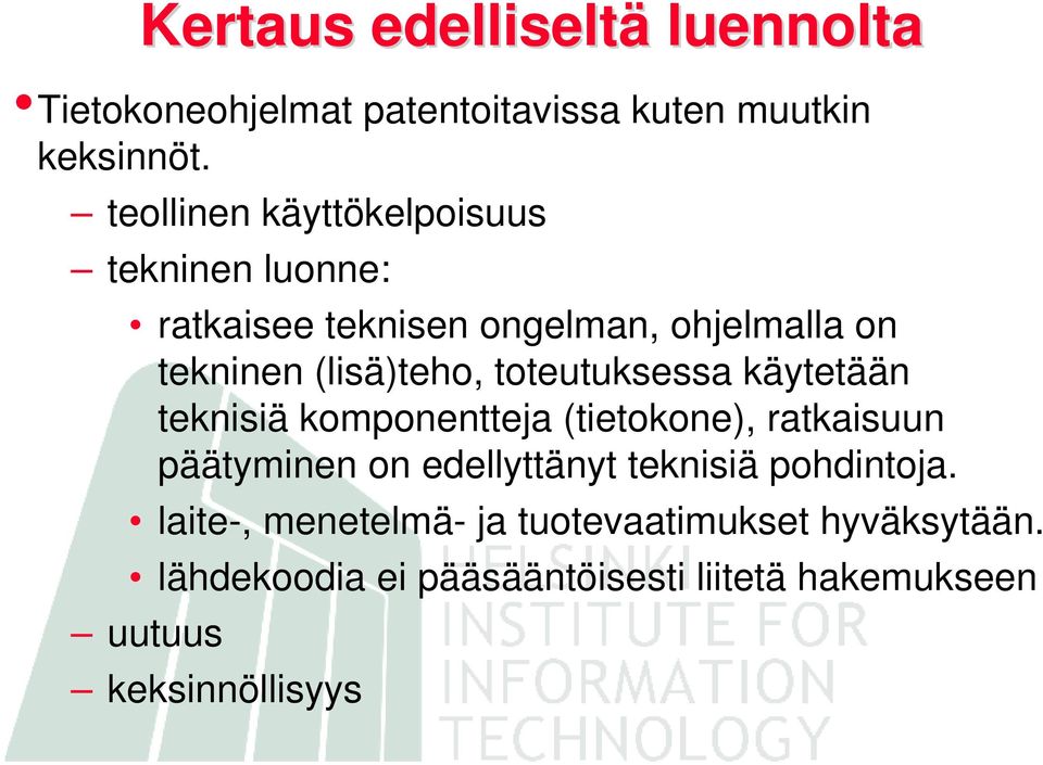 toteutuksessa käytetään teknisiä komponentteja (tietokone), ratkaisuun päätyminen on edellyttänyt teknisiä