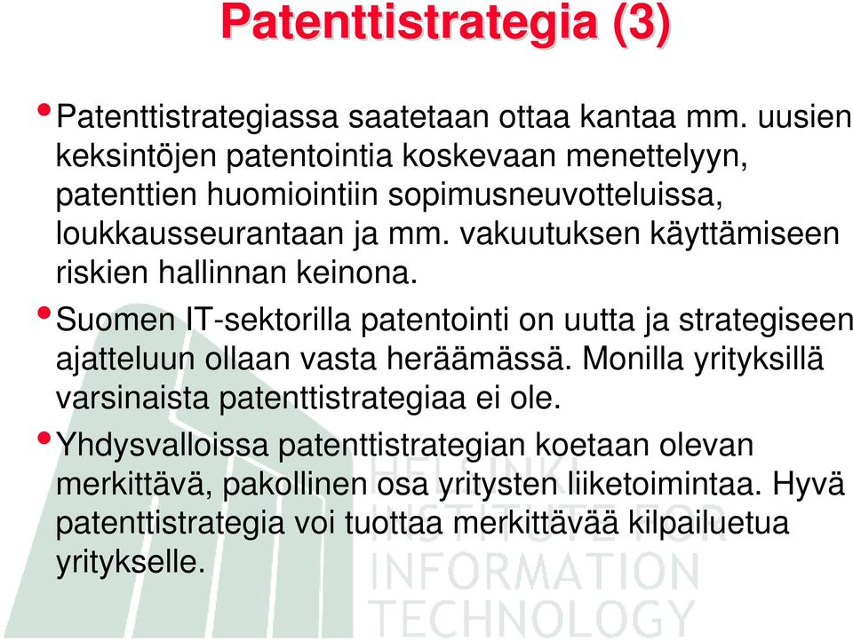 vakuutuksen käyttämiseen riskien hallinnan keinona. Suomen IT-sektorilla patentointi on uutta ja strategiseen ajatteluun ollaan vasta heräämässä.