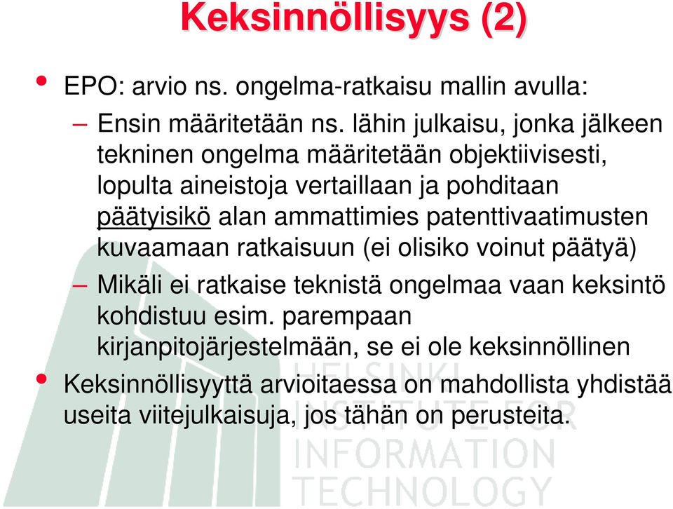 alan ammattimies patenttivaatimusten kuvaamaan ratkaisuun (ei olisiko voinut päätyä) Mikäli ei ratkaise teknistä ongelmaa vaan