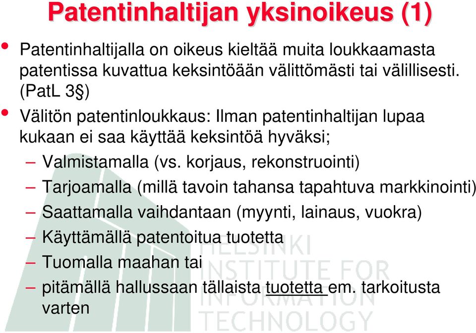 (PatL 3 ) Välitön patentinloukkaus: Ilman patentinhaltijan lupaa kukaan ei saa käyttää keksintöä hyväksi; Valmistamalla (vs.