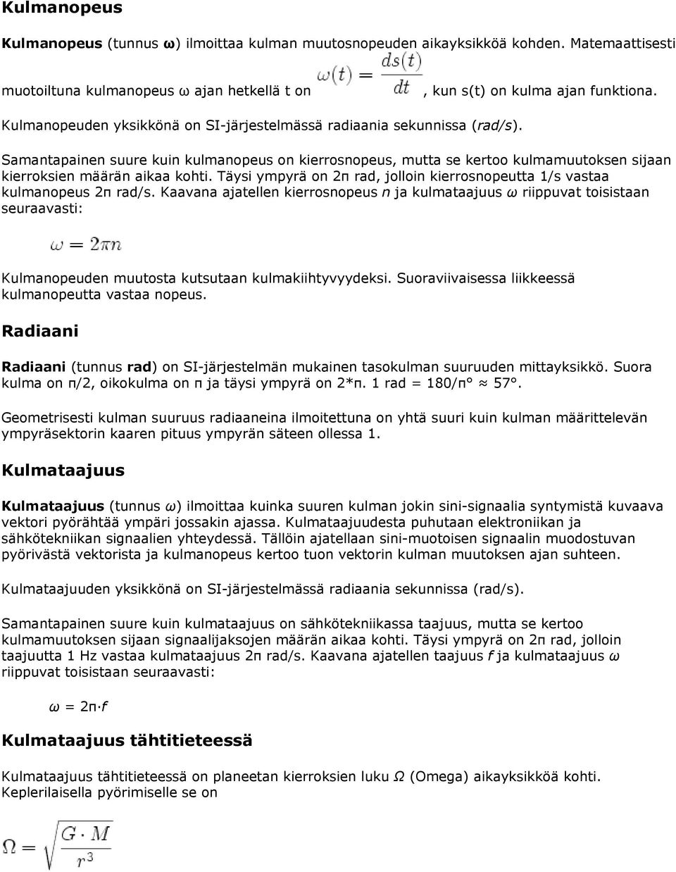 Kn jtellen erronopeu n j ulmtjuu ω rpput totn eurt: Kulmnopeuden muutot ututn ulmhtyyyde. Suore leeä ulmnopeutt t nopeu. Rdn Rdn (tunnu rd) on SI-järjetelmän munen toulmn uuruuden mttyö.