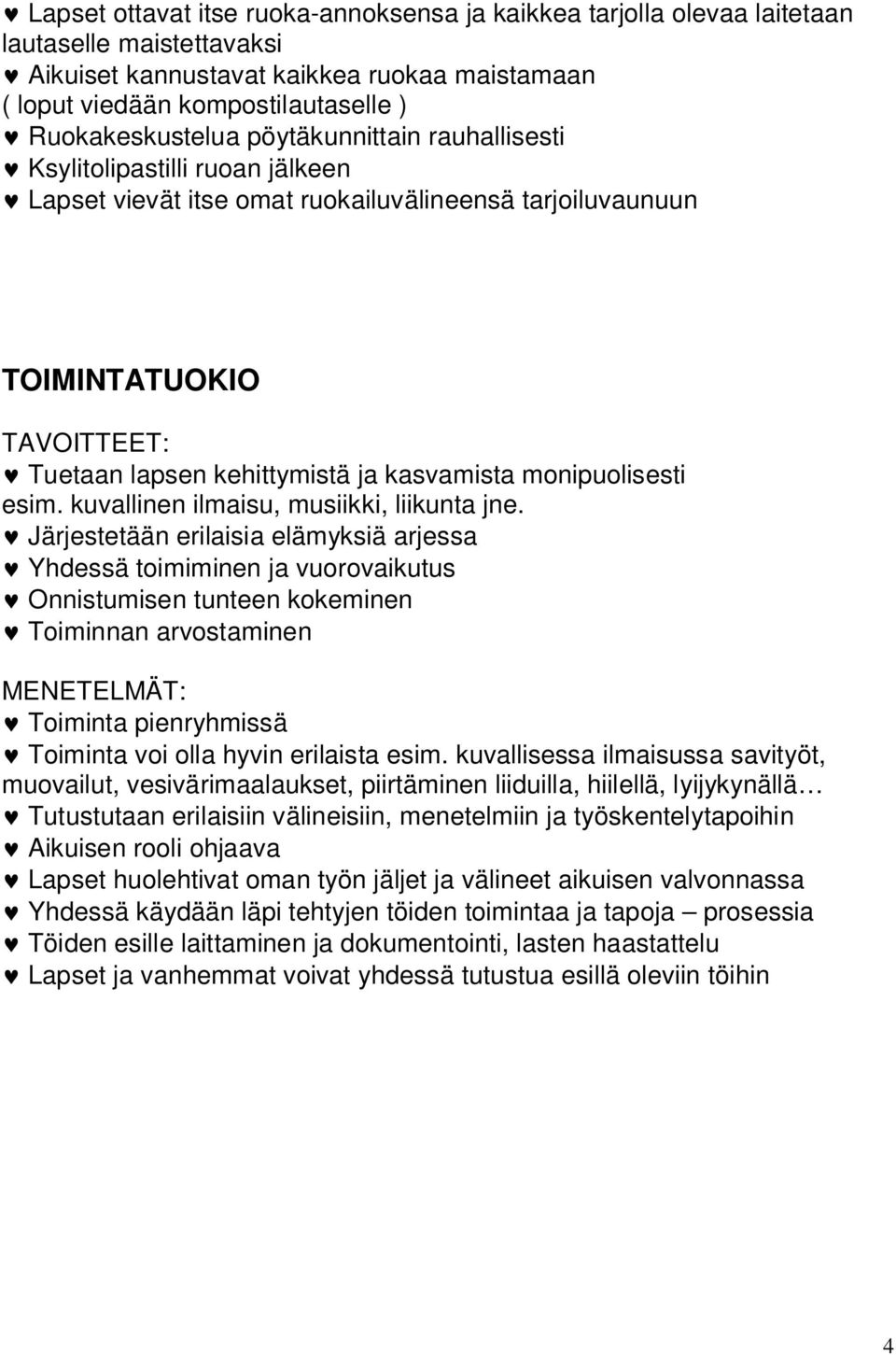 monipuolisesti esim. kuvallinen ilmaisu, musiikki, liikunta jne.