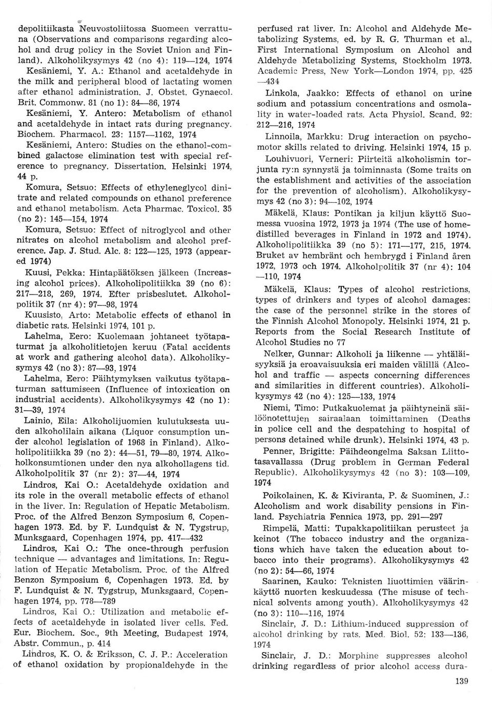 81 (no 1): B4t86, 1974 Kesäniemi, Y. Antero: Metabolism of ethanol and acetaldehyde in intact rats during pregnancy. Biochem. Pharmacol.