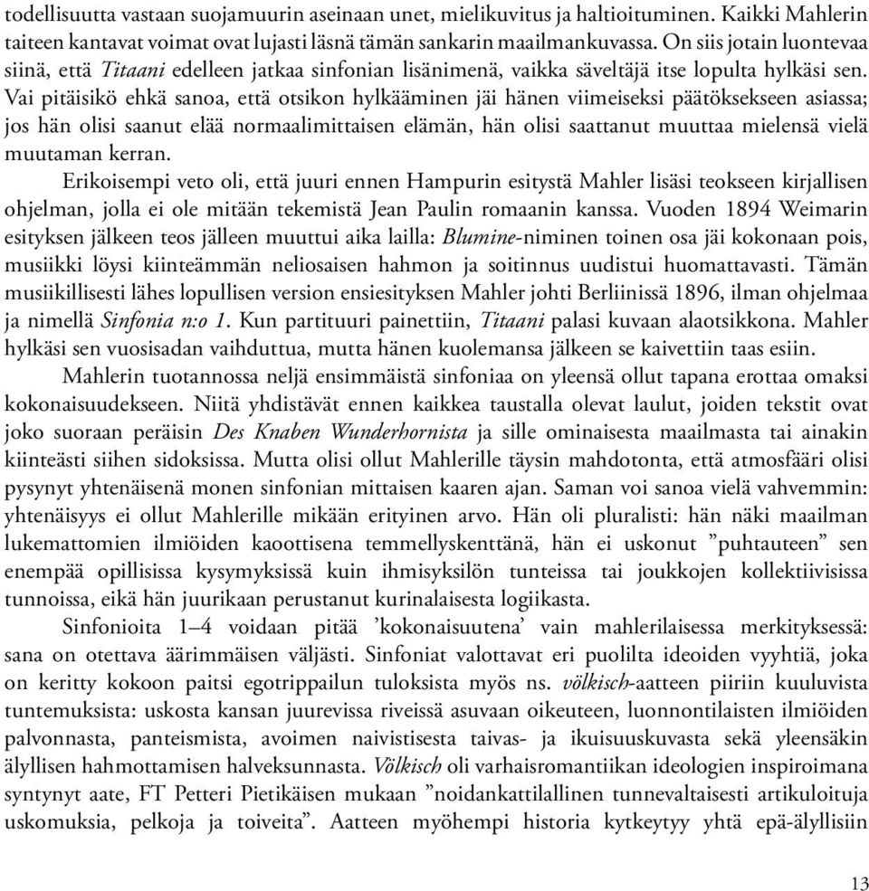 Vai pitäisikö ehkä sanoa, että otsikon hylkääminen jäi hänen viimeiseksi päätöksekseen asiassa; jos hän olisi saanut elää normaalimittaisen elämän, hän olisi saattanut muuttaa mielensä vielä muutaman