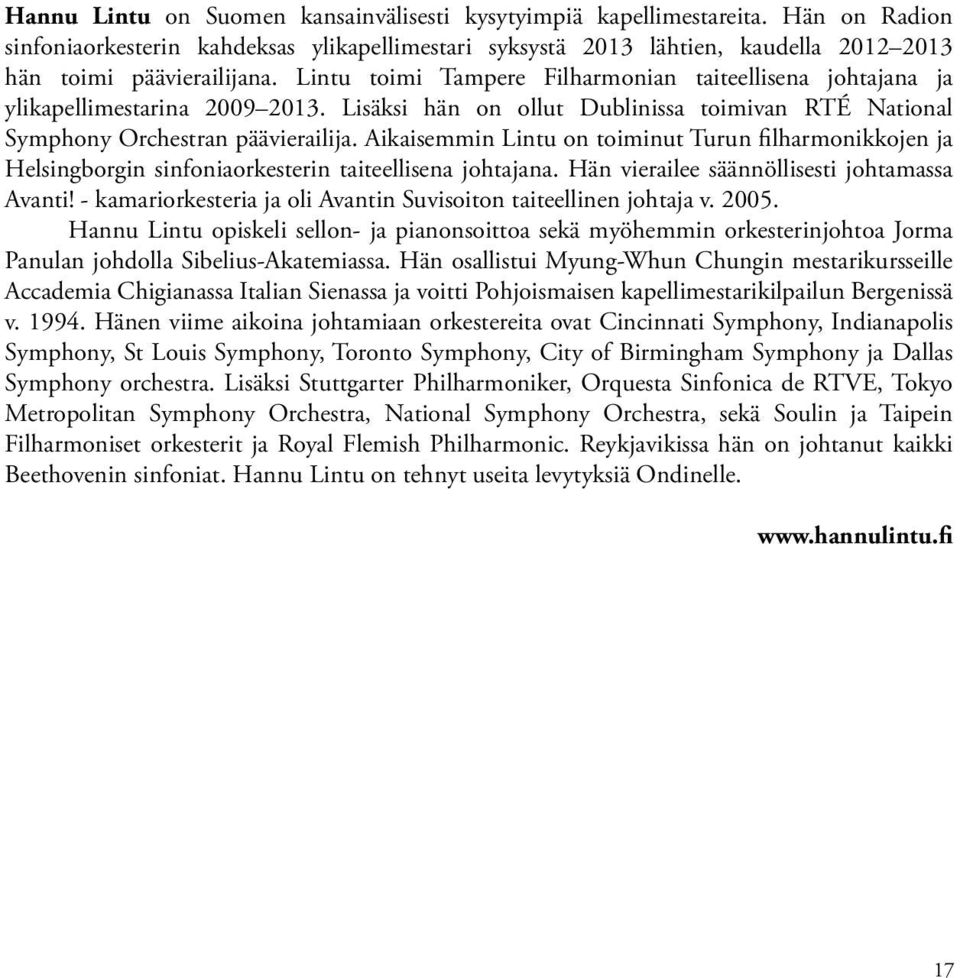 Aikaisemmin Lintu on toiminut Turun filharmonikkojen ja Helsingborgin sinfoniaorkesterin taiteellisena johtajana. Hän vierailee säännöllisesti johtamassa Avanti!