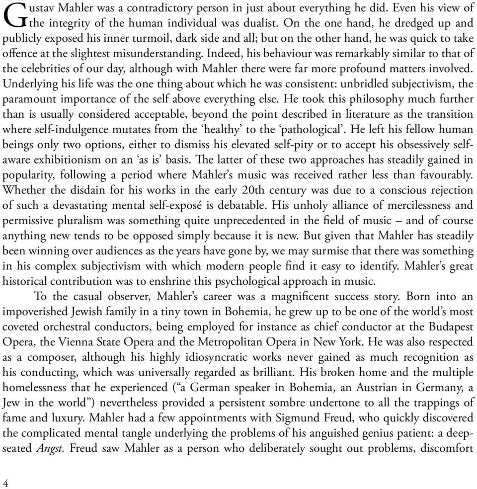 Indeed, his behaviour was remarkably similar to that of the celebrities of our day, although with Mahler there were far more profound matters involved.