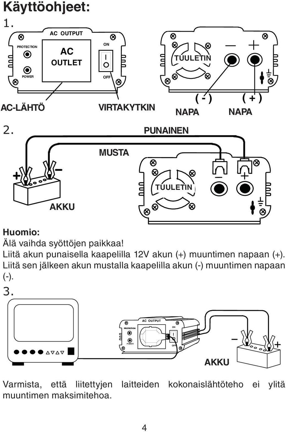 Liitä akun punaisella kaapelilla 12V akun (+) muuntimen napaan (+).