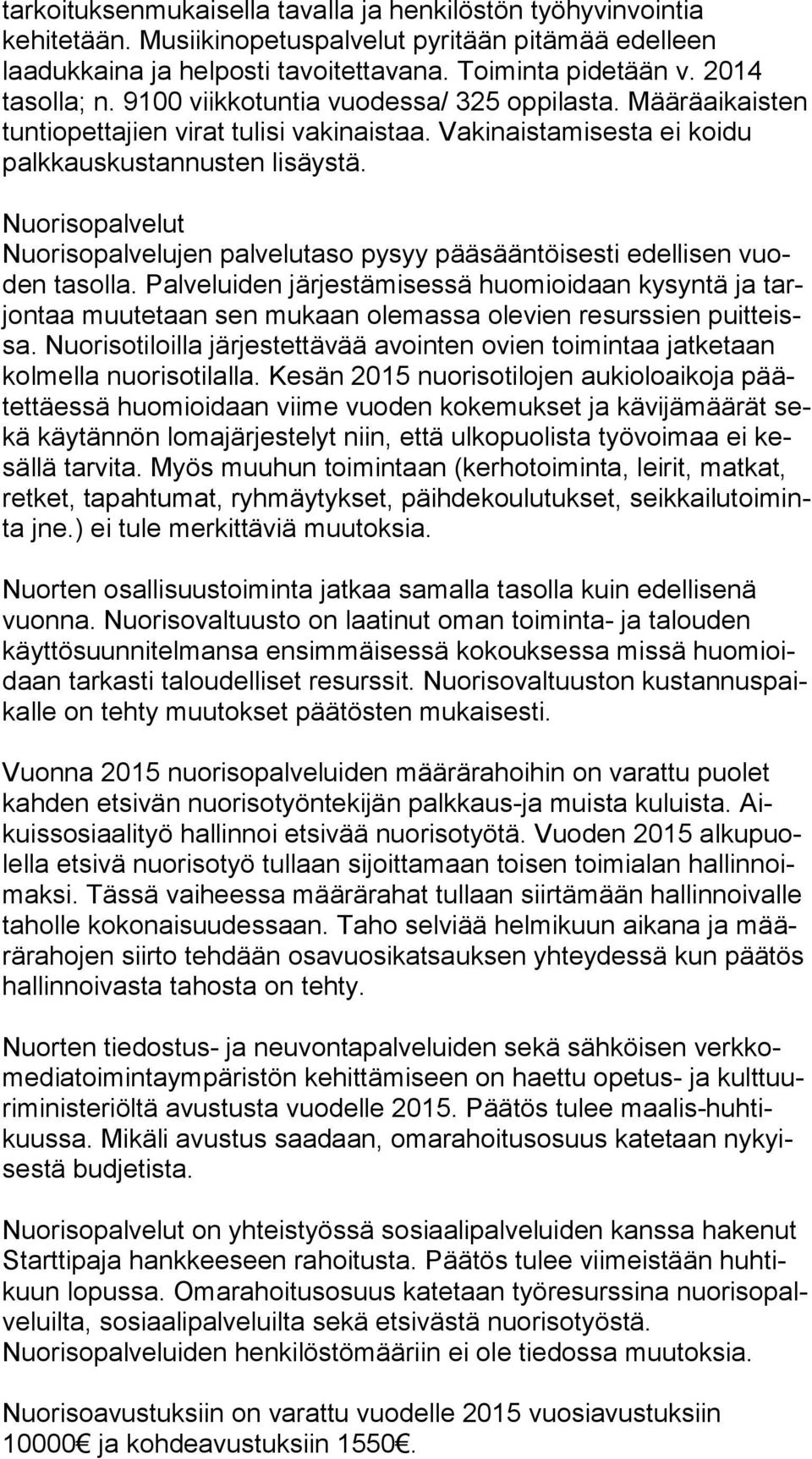 Nuorisopalvelut Nuorisopalvelujen palvelutaso pysyy pääsääntöisesti edellisen vuoden tasolla.