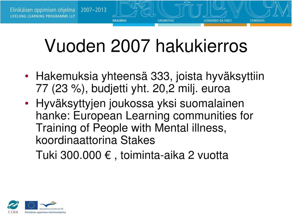 euroa Hyväksyttyjen joukossa yksi suomalainen hanke: European Learning