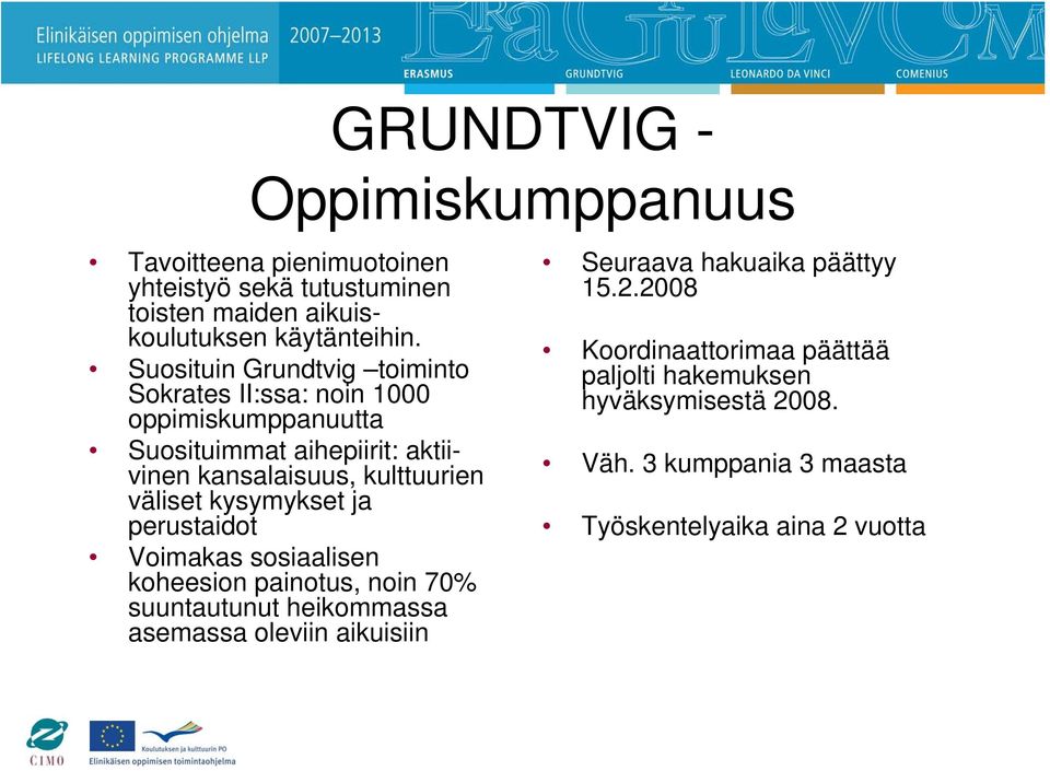 väliset kysymykset ja perustaidot Voimakas sosiaalisen koheesion painotus, noin 70% suuntautunut heikommassa asemassa oleviin aikuisiin