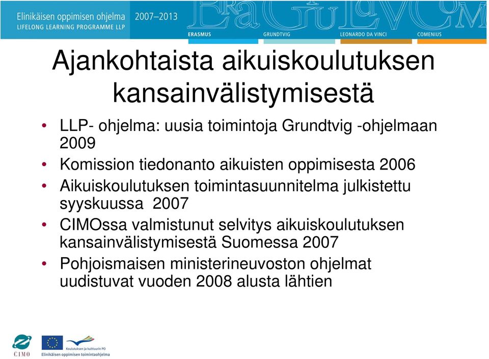 toimintasuunnitelma julkistettu syyskuussa 2007 CIMOssa valmistunut selvitys aikuiskoulutuksen