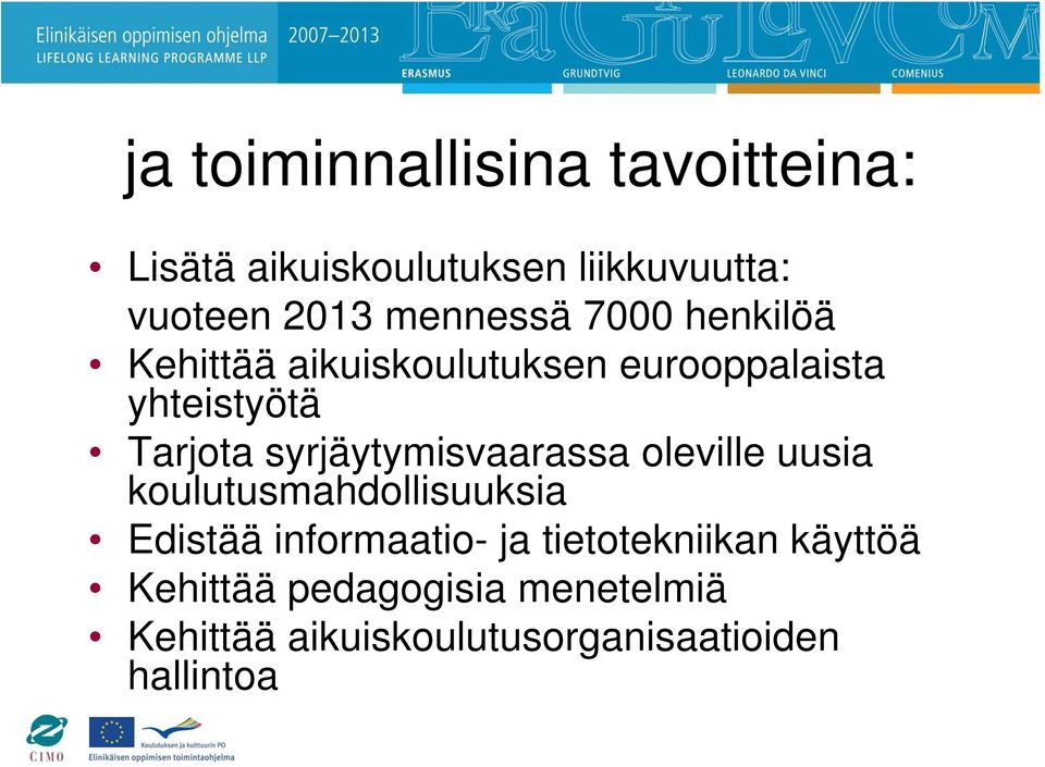 syrjäytymisvaarassa oleville uusia koulutusmahdollisuuksia Edistää informaatio- ja