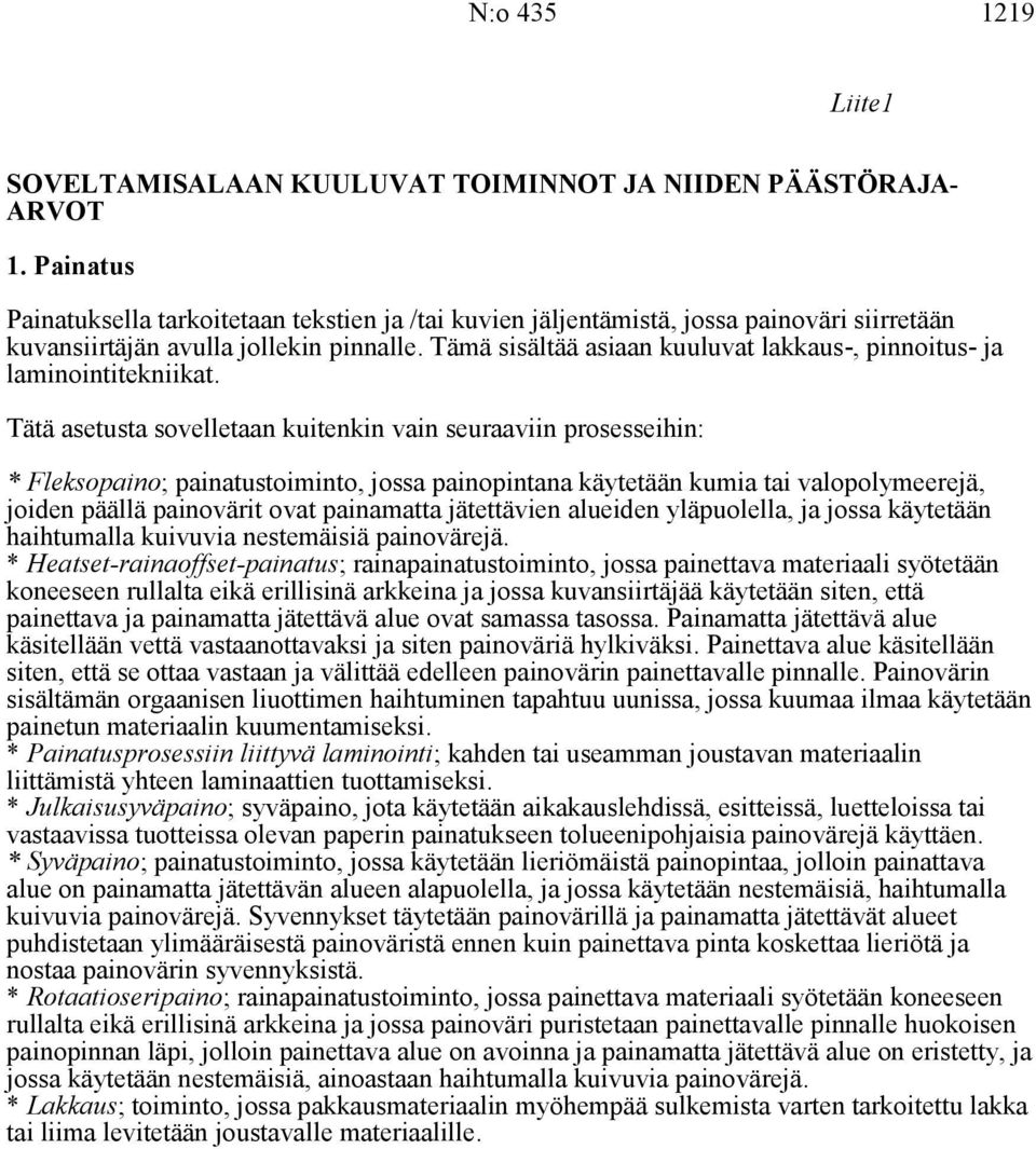 Tämä sisältää asiaan kuuluvat lakkaus-, pinnoitus- ja laminointitekniikat.