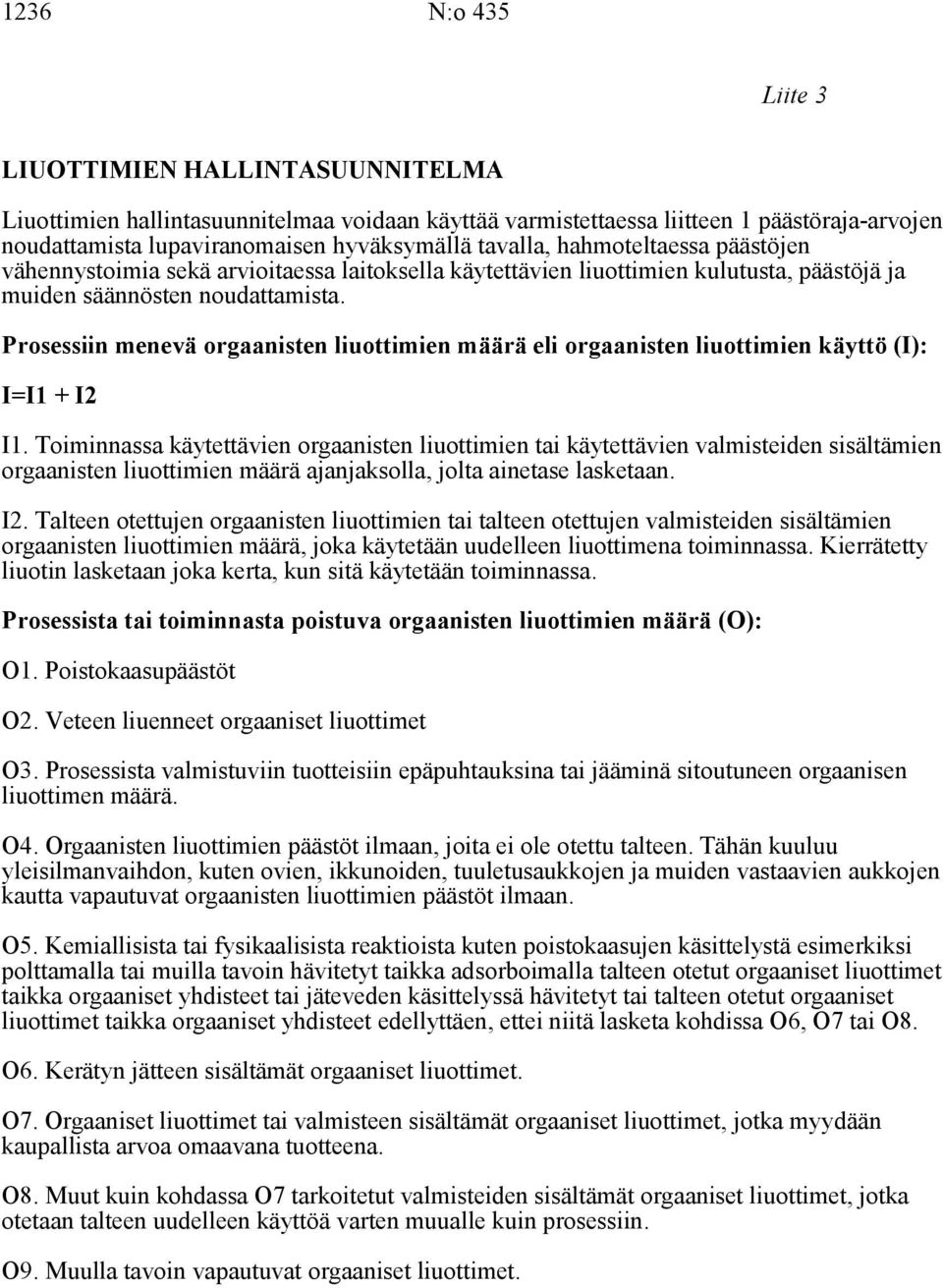 Prosessiin menevä orgaanisten liuottimien määrä eli orgaanisten liuottimien käyttö (I): I=I1 + I2 I1.