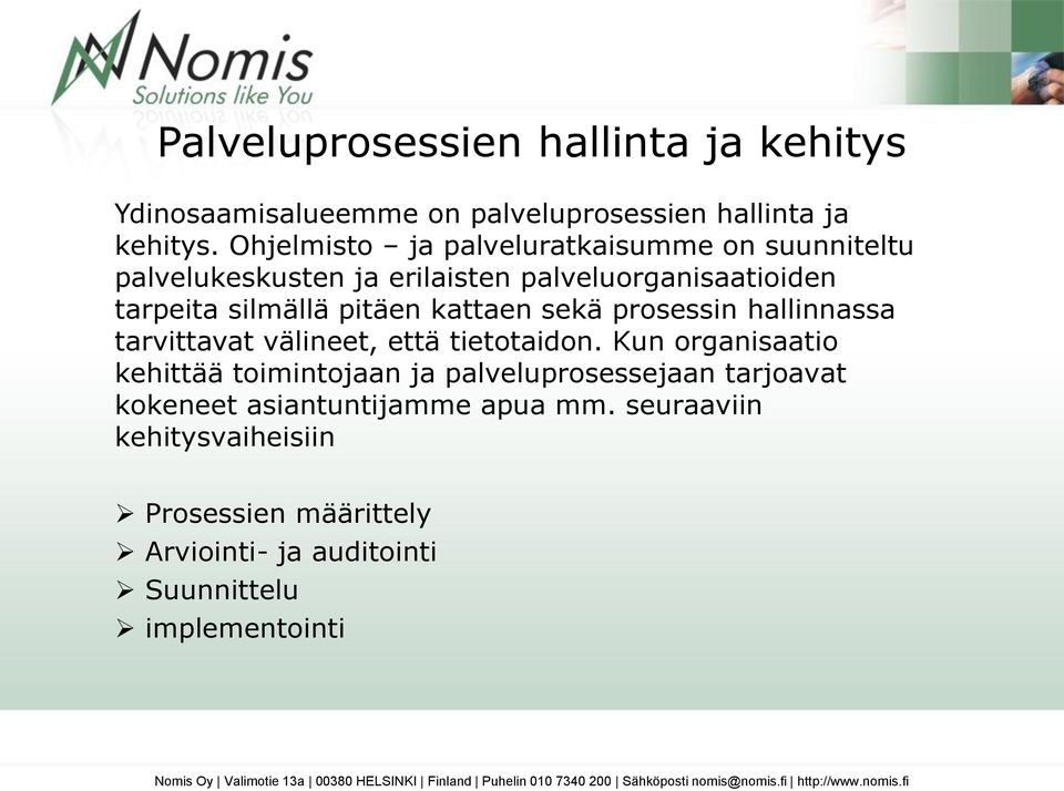 kattaen sekä prosessin hallinnassa tarvittavat välineet, että tietotaidon.