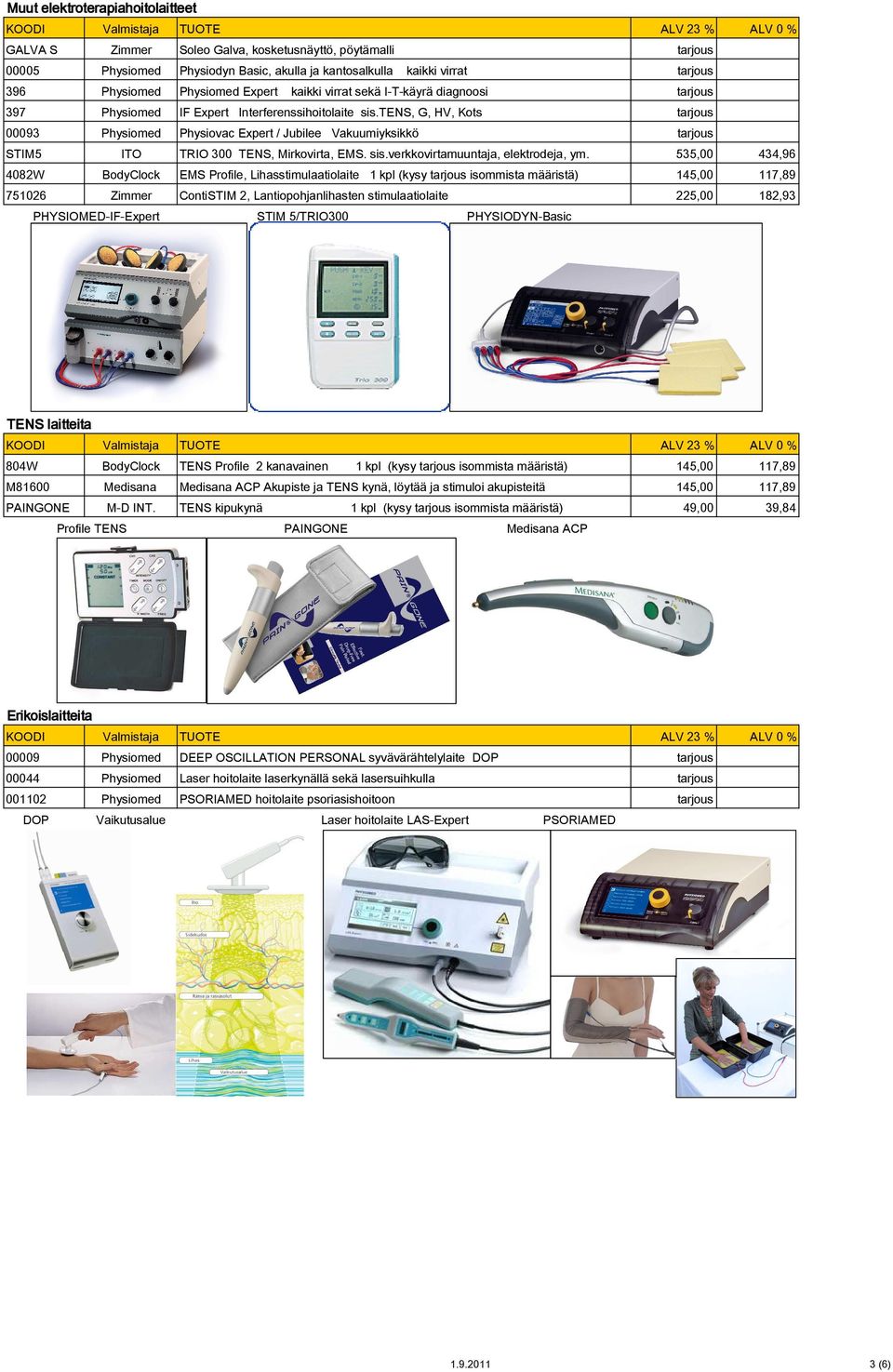 tens, G, HV, Kots tarjous 00093 Physiomed Physiovac Expert / Jubilee Vakuumiyksikkö tarjous STIM5 ITO TRIO 300 TENS, Mirkovirta, EMS. sis.verkkovirtamuuntaja, elektrodeja, ym.