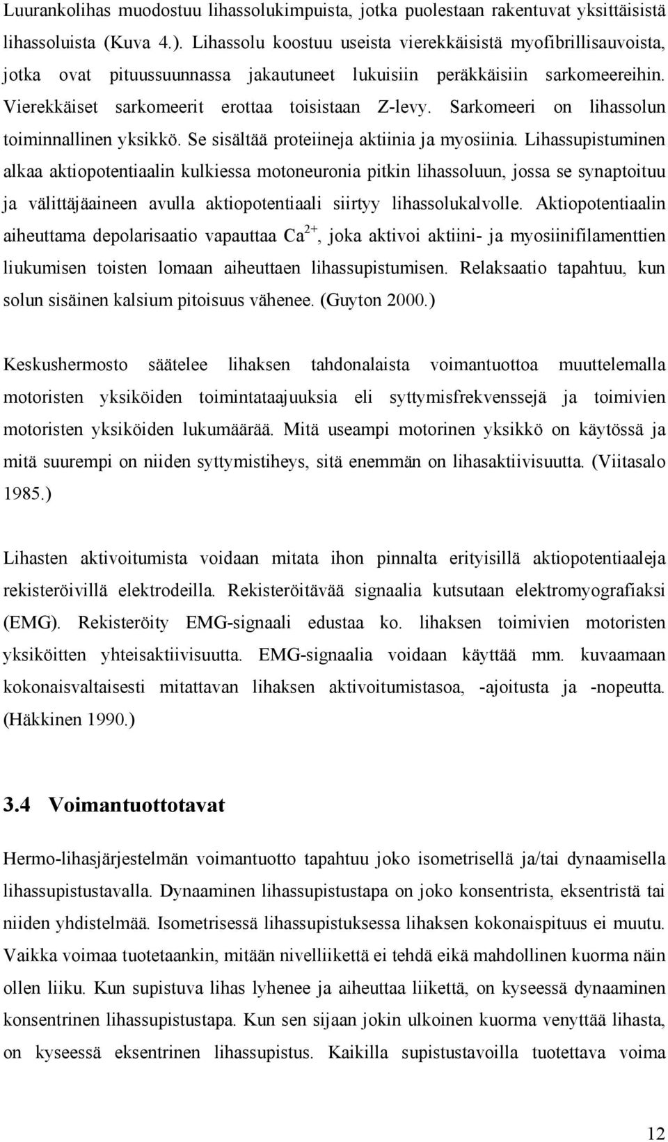 Sarkomeeri on lihassolun toiminnallinen yksikkö. Se sisältää proteiineja aktiinia ja myosiinia.