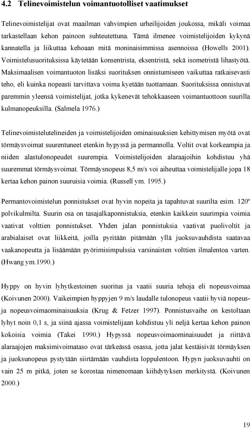 Voimistelusuorituksissa käytetään konsentrista, eksentristä, sekä isometristä lihastyötä.