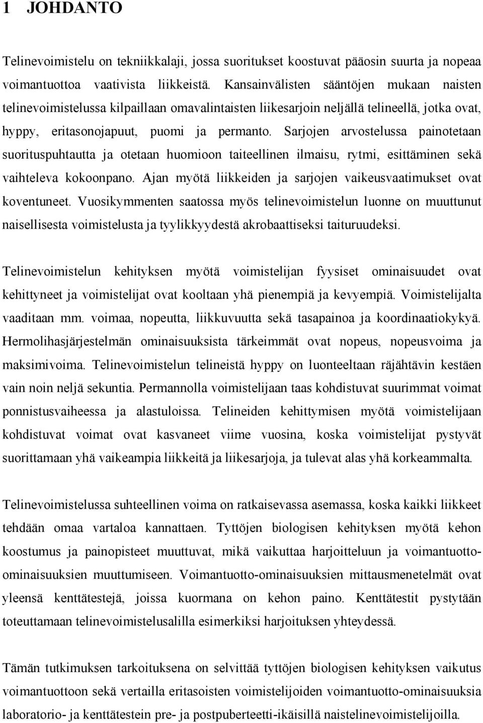 Sarjojen arvostelussa painotetaan suorituspuhtautta ja otetaan huomioon taiteellinen ilmaisu, rytmi, esittäminen sekä vaihteleva kokoonpano.