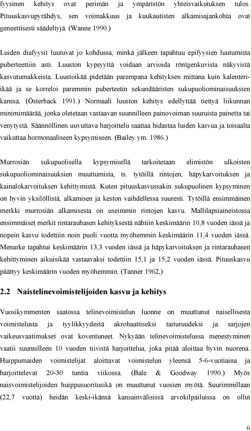 Luustoikää pidetään parempana kehityksen mittana kuin kalenteriikää ja se korreloi paremmin puberteetin sekundääristen sukupuoliominaisuuksien kanssa. (Österback 1991.