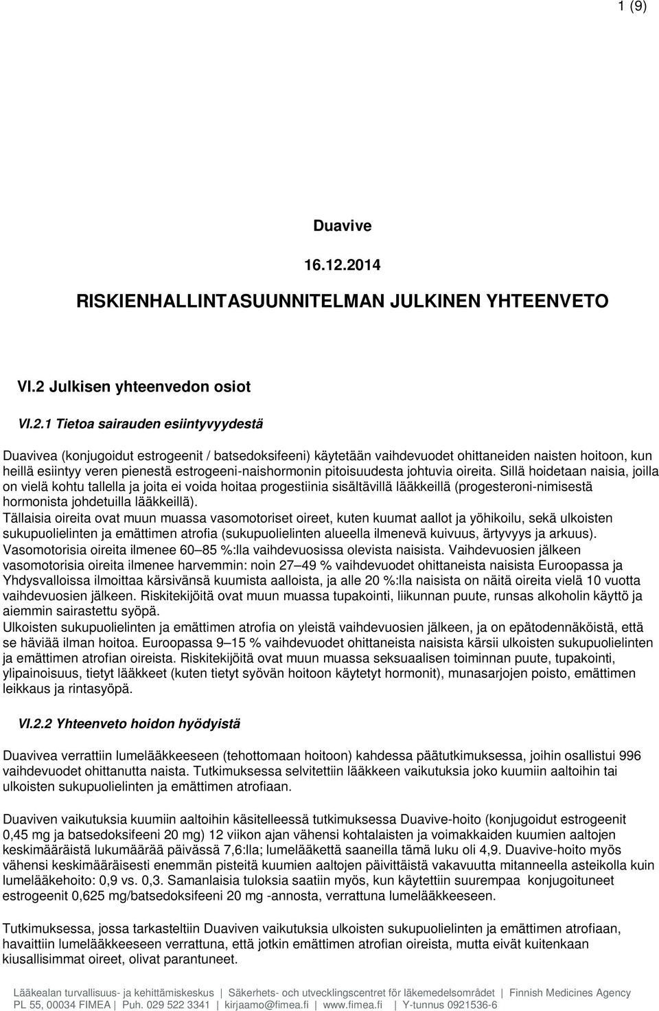 vaihdevuodet ohittaneiden naisten hoitoon, kun heillä esiintyy veren pienestä estrogeeni-naishormonin pitoisuudesta johtuvia oireita.