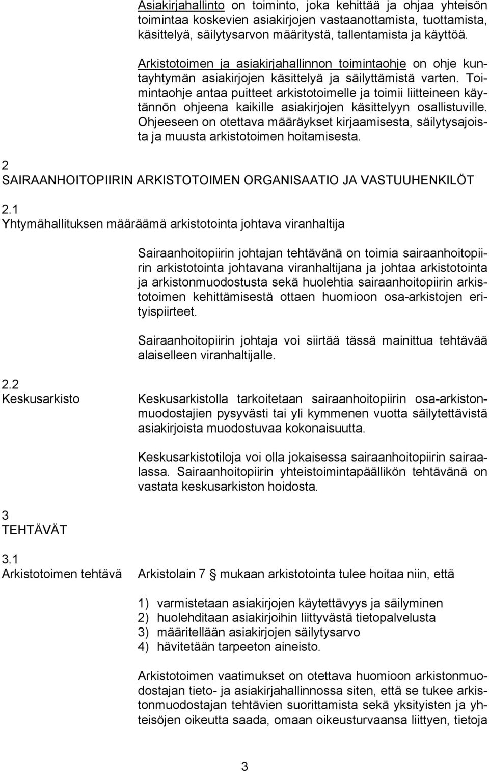 Toimintaohje antaa puitteet arkistotoimelle ja toimii liitteineen käytännön ohjeena kaikille asiakirjojen käsittelyyn osallistuville.