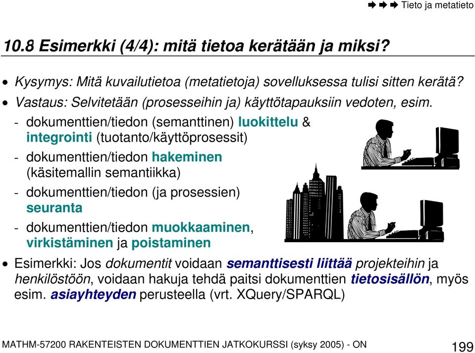 - dokumenttien/tiedon (semanttinen) luokittelu & integrointi (tuotanto/käyttöprosessit) - dokumenttien/tiedon hakeminen (käsitemallin semantiikka) - dokumenttien/tiedon (ja