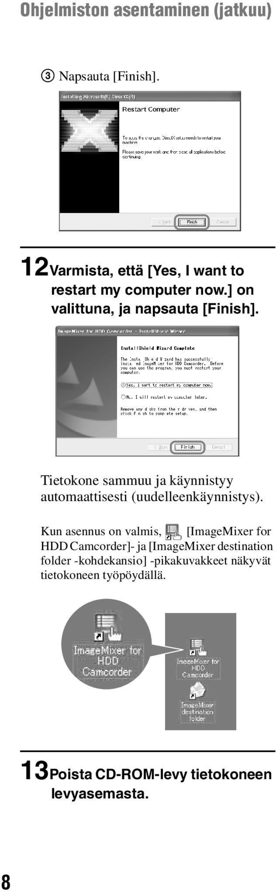 Tietokone sammuu ja käynnistyy automaattisesti (uudelleenkäynnistys).