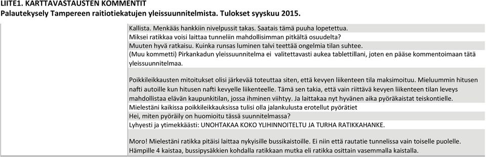 Poikkileikkausten mitoitukset olisi järkevää toteuttaa siten, että kevyen liikenteen tila maksimoituu. Mieluummin hitusen nafti autoille kun hitusen nafti kevyelle liikenteelle.