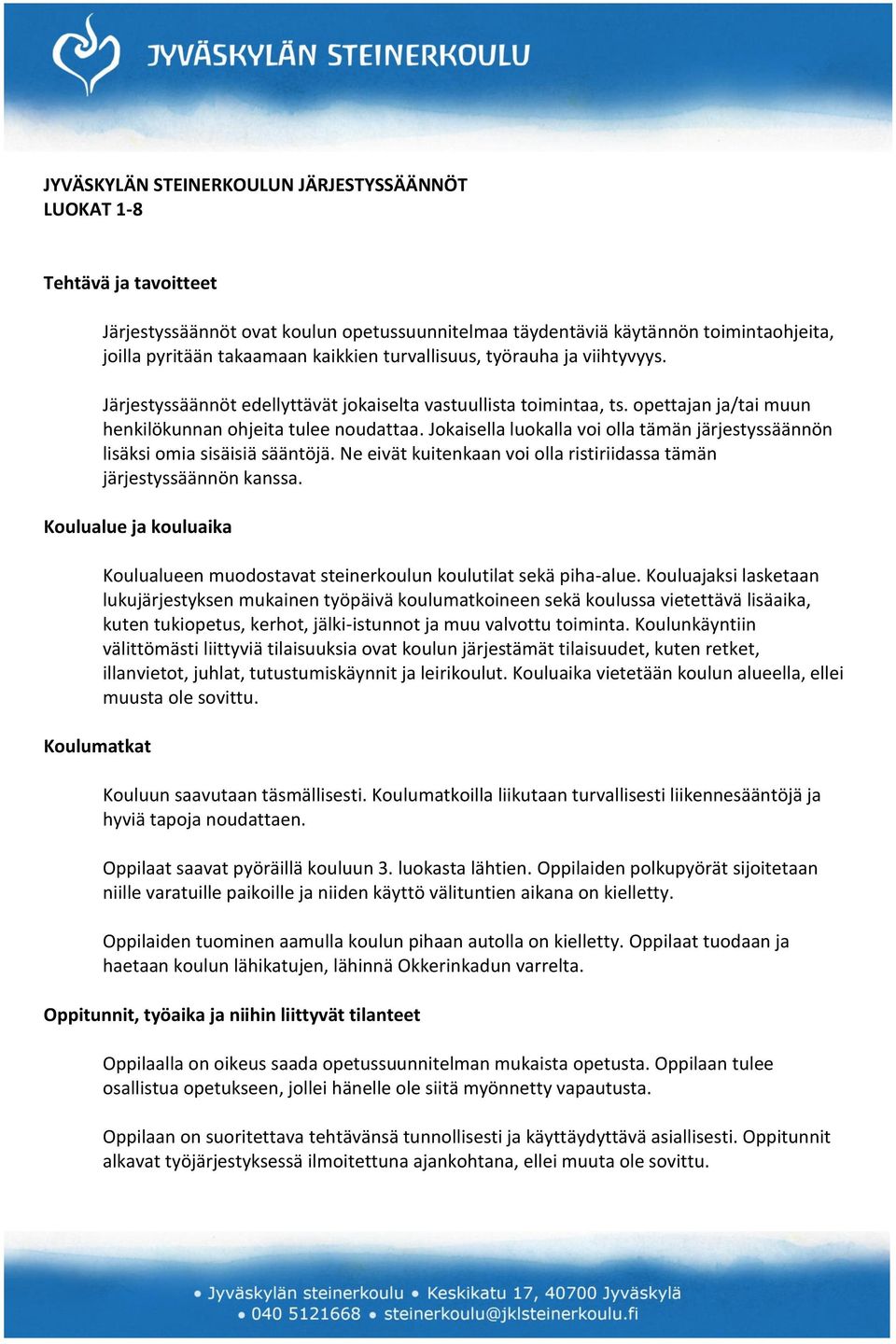 Jokaisella luokalla voi olla tämän järjestyssäännön lisäksi omia sisäisiä sääntöjä. Ne eivät kuitenkaan voi olla ristiriidassa tämän järjestyssäännön kanssa.