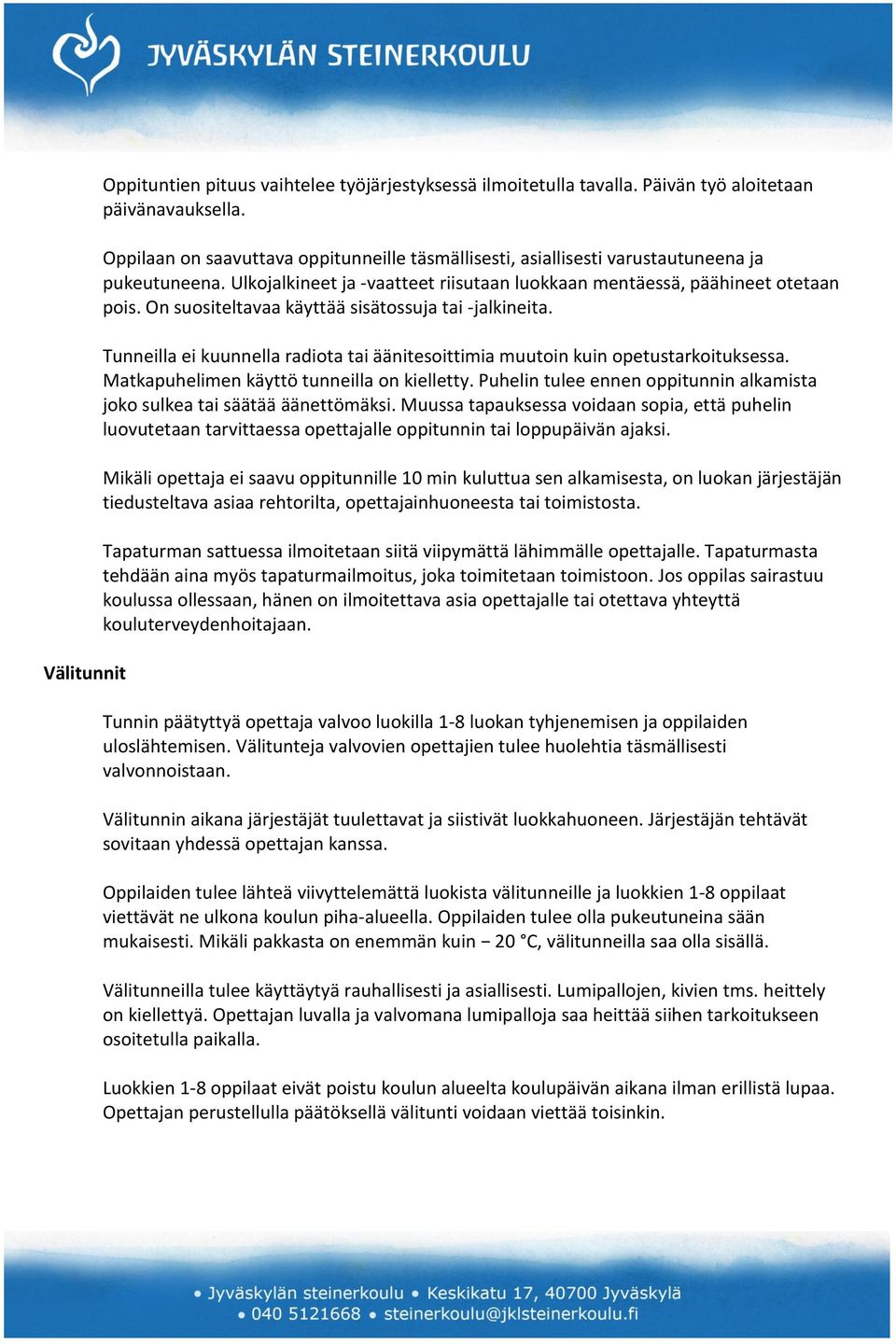 On suositeltavaa käyttää sisätossuja tai -jalkineita. Tunneilla ei kuunnella radiota tai äänitesoittimia muutoin kuin opetustarkoituksessa. Matkapuhelimen käyttö tunneilla on kielletty.