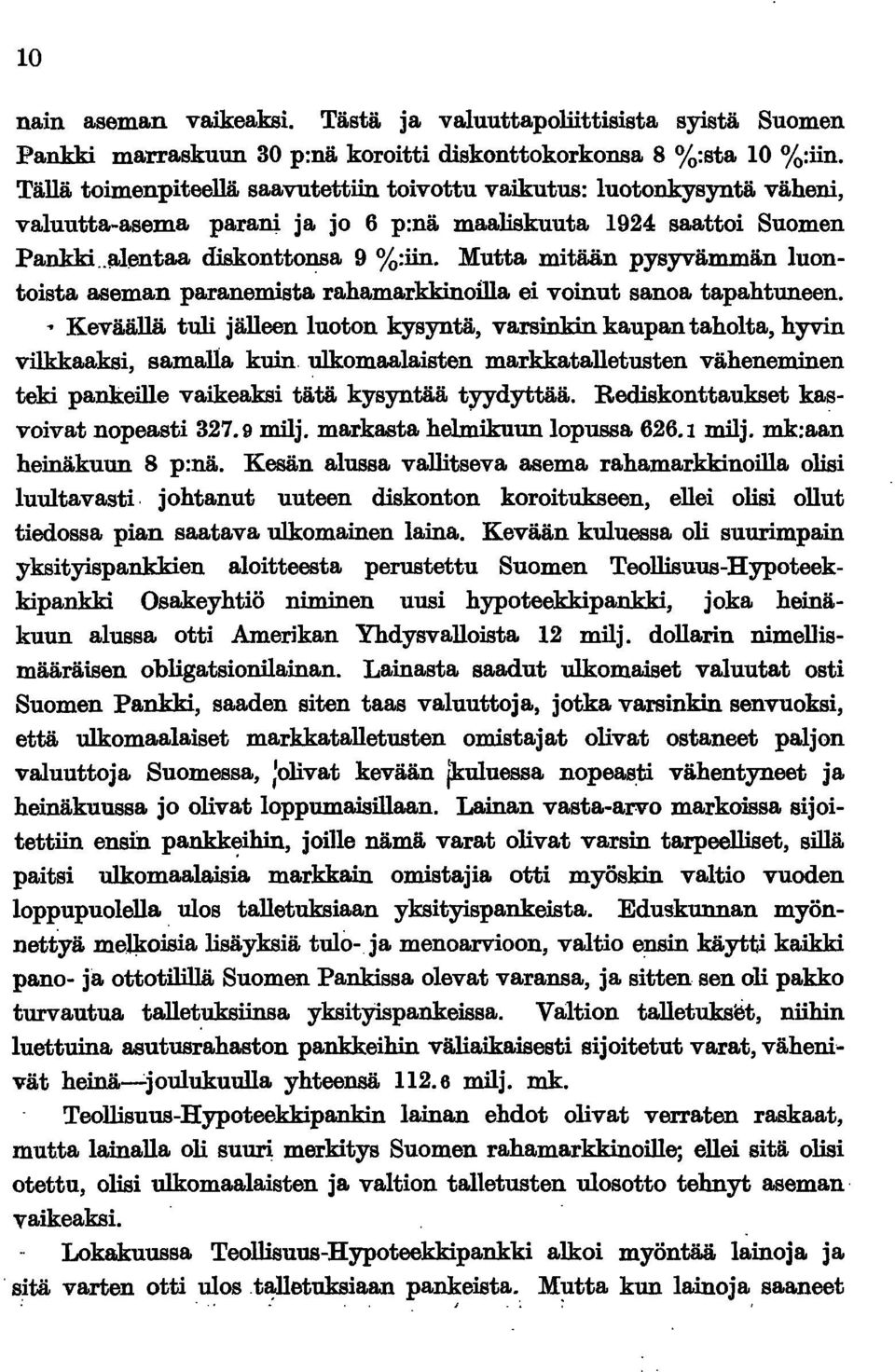 Mutta mtään pysyvämmän luontosta aseman paranemsta rahamarkknolla e vonut sanoa tapahtuneen.