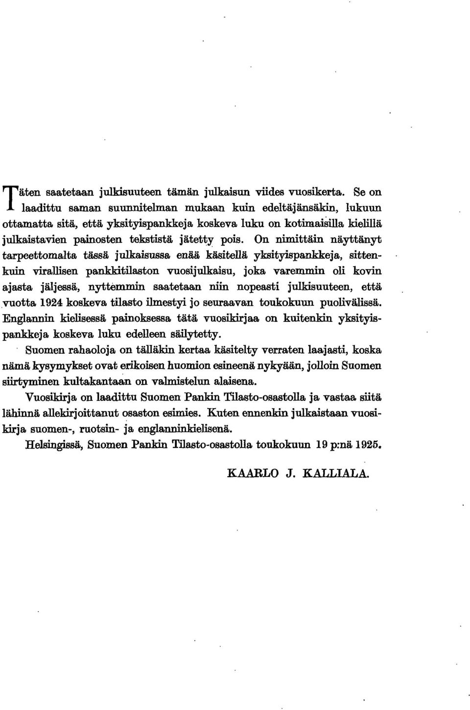 On nmttän näyttänyt tarpeettomalta tässä julkasussa enää kästellä ykstyspankkeja, sttenkun vrallsen pankktlaston vuosjulkasu, joka varemmn ol kovn ajasta jäljessä, nyttemmn saatetaan nn nopeast