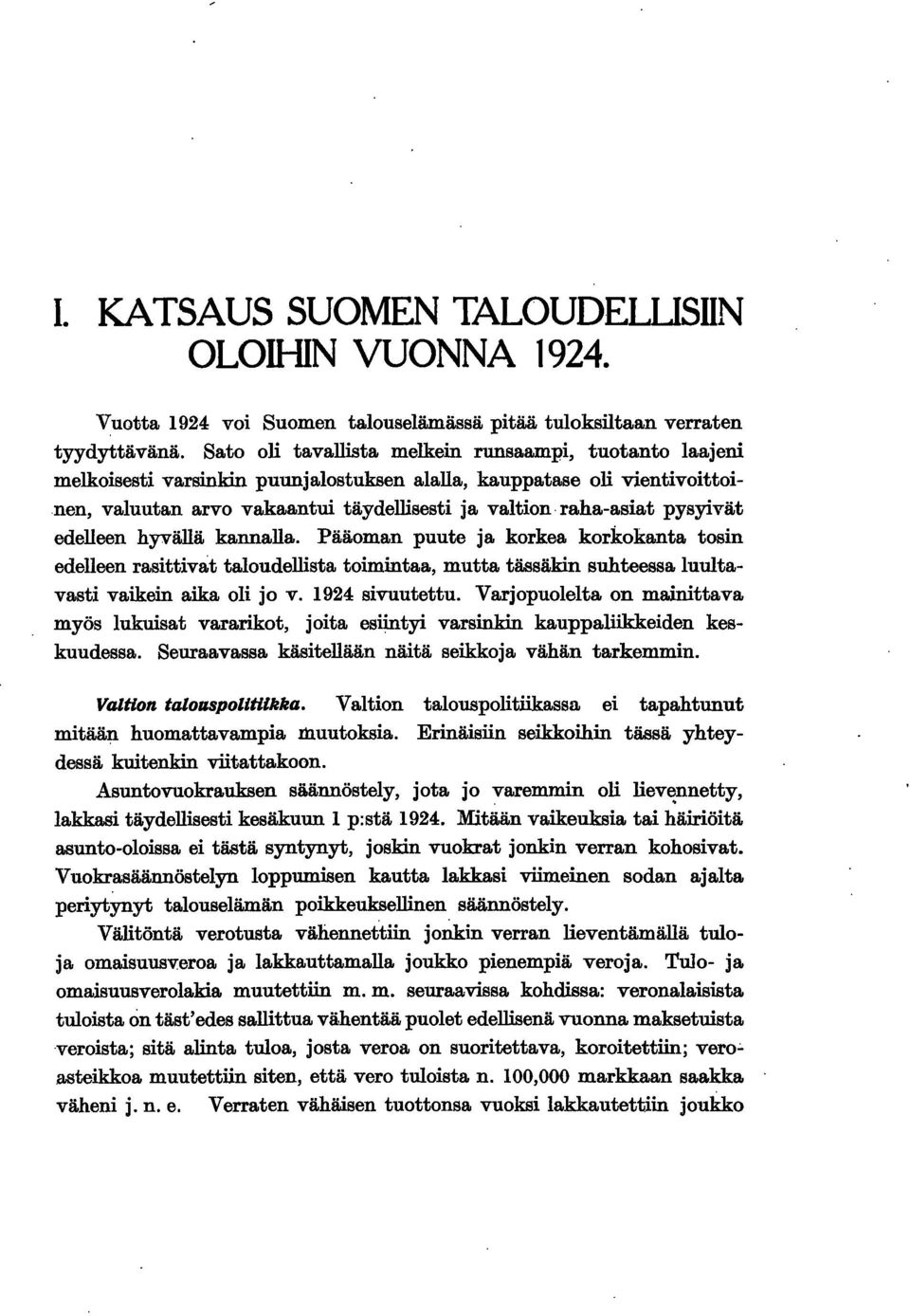 hyvällä kannalla. Pääoman puute ja korkea korkokanta tosn edelleen rasttvat taloudellsta tomntaa, mutta tässäkn suhteessa luultavast vaken aka ol jo v. 924 svuutettu.